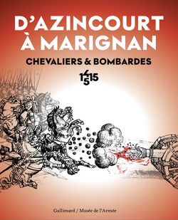 Couverture du catalogue de l'exposition "Chevaliers et bombardes. D'Azincourt à Marignan, 1415-1515"