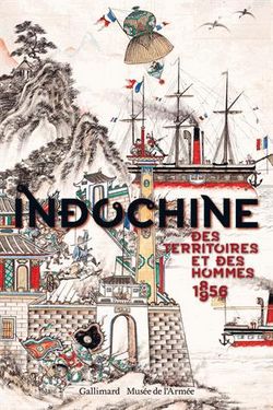 Page de couverture du catalogue de l'exposition "Indochine. Des territoires et des hommes, 1856-1956"
